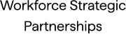 Workforce Strategic Partnerships